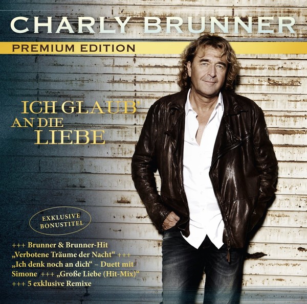 Charly Brunner - Ich glaub' an die Liebe (Premium Edition) (2012)